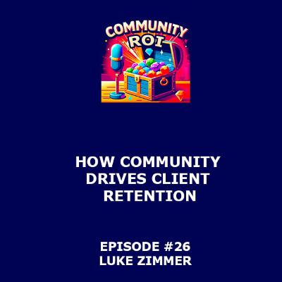 How Community Drives Client Retention | Community ROI with Luke Zimmer