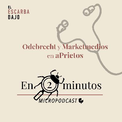 2. #En2Minutos: Odebrecht y Marketmedios en aPrietos