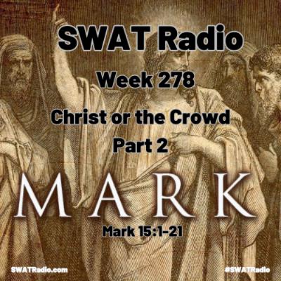 SWAT - 11-14 - Week 278 - Christ or the Crowd pt2