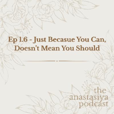 Ep 1.6 - Just Because You Can, Doesn't Mean You Should