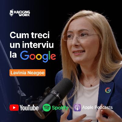 Cum treci un interviu la Google? Tips & tricks de la un Director al Google România, Lavinia Neagoe