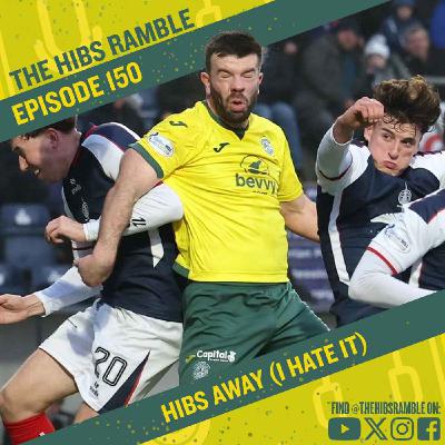 Episode 150: Hibs Away (I Hate It)