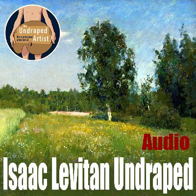 Isaac Levitan Undraped (AUDIO) Isaac Levitan Undraped (AUDIO)