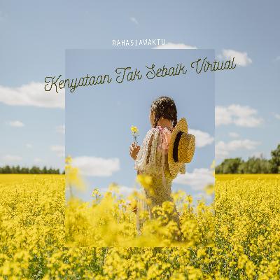 Kenyataan Tak Sebaik Virtual