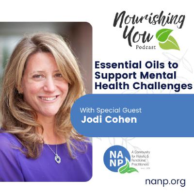 Nourishing You Podcast-September 2025- Jodi Cohen: Essential Oils to Support Mental Health Challenges