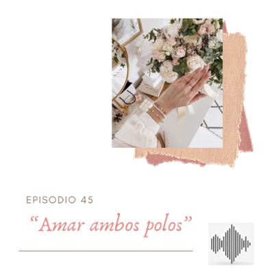 EPISODIO 45 “Amar ambos polos”