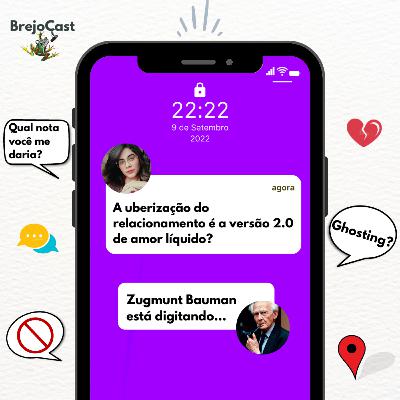 27 - A uberização do relacionamento é a versão 2.0 de amor líquido?