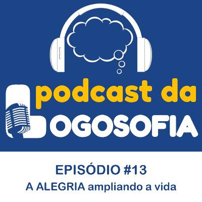 Episódio #13 – A alegria ampliando a vida