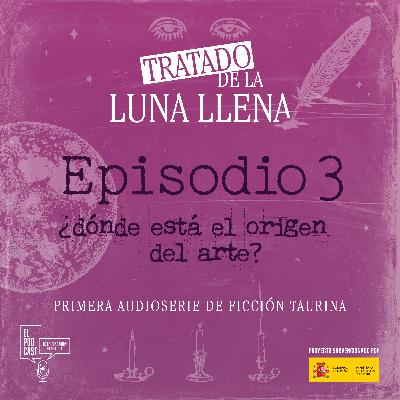 Episodio 3 | ¿Dónde está el origen del Arte?