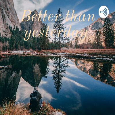 Better Than Yesterday
