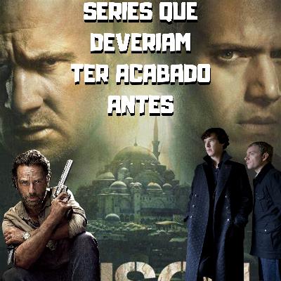 Series que deveriam ter acabado antes ep13 Series que deveriam ter acabado antes ep13