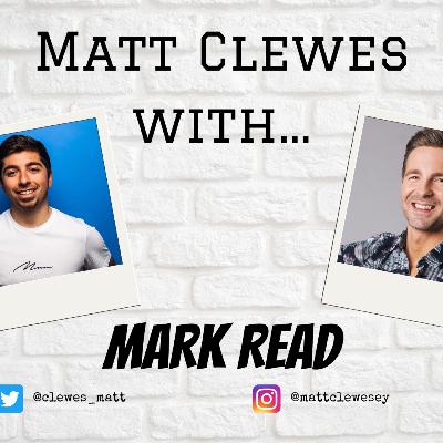 Matt Clewes With...Mark Read Matt Clewes With...Mark Read