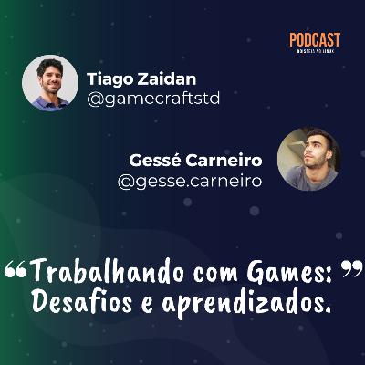 Trabalhando com Games: Desafios e aprendizados - feat. Tiago Zaidan
