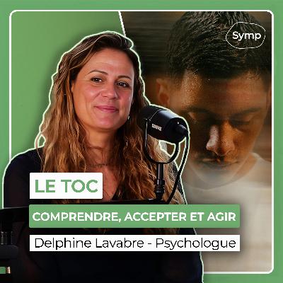 Comprendre le Trouble Obsessionnel-Compulsif (TOC) avec Delphine Lavabre - Psychologue