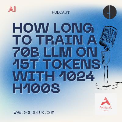 #002 - How long to train a 70B LLM on 15T tokens using 1024 H100s?