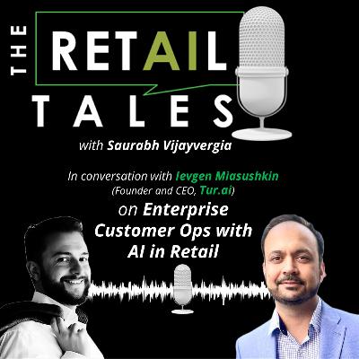 13: Enterprise Customer Ops with AI in Retail with Ievgen Miasushkin 13: Enterprise Customer Ops with AI in Retail with Ievgen Miasushkin