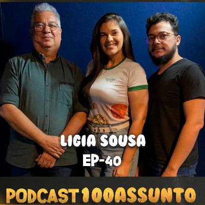 EP 40 - Podcast 100 Assunto - Lígia Sousa EP 40 - Podcast 100 Assunto - Lígia Sousa