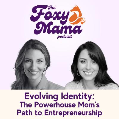 Evolving Identity: The Powerhouse Mom's Path to Entrepreneurship