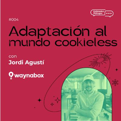 2x04 | Dialogamos sobre la adaptación al mundo cookieless con Jordi Agustí y Juanvi Falcó 2x04 | Dialogamos sobre la adaptación al mundo cookieless con Jordi Agustí y Juanvi Falcó