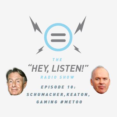 The Hey, Listen! Radio Show Episode 10: Joel Schumacher, Michael Keaton, and Game Industry #Metoo