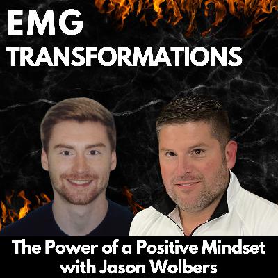 The Power of a Positive Mindset with Jason Wolbers The Power of a Positive Mindset with Jason Wolbers