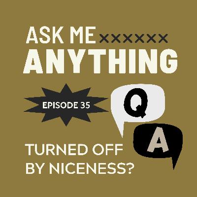 🎙️Ask Me Anything – E35: Why Do I Lose Interest When Someone Is Nice to Me? 🎙️Ask Me Anything – E35: Why Do I Lose Interest When Someone Is Nice to Me?