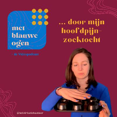 S1 #2 'Met Blauwe Ogen' door mijn hoofdpijnzoektocht S1 #2 'Met Blauwe Ogen' door mijn hoofdpijnzoektocht