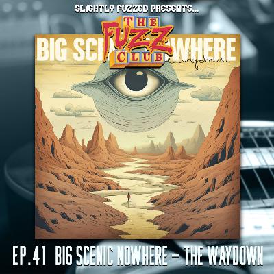 Fuzz Club - Big Scenic Nowhere - The Waydown - Ep. 41