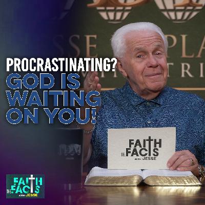 Procrastinating? God Is Waiting On You! Procrastinating? God Is Waiting On You!