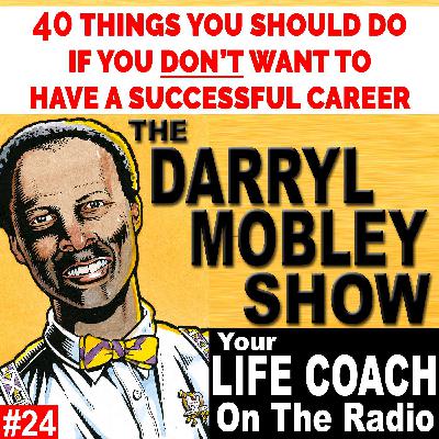 40 Things To Do If You DON'T Want a Successful Career - Darryl Mobley Show