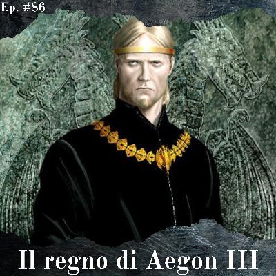 Il triste regno di Aegon III - Episodio #86 Il triste regno di Aegon III - Episodio #86