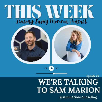 Ep 26 // Compassionate Curiosity with Sam Marion: Rethinking Support, Sensory Needs, and Systemic Expectations for the Neurodiverse Family