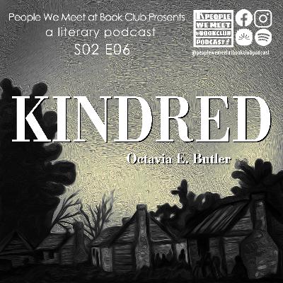 S2:E6 - Discussing Kindred by Octavia E. Butler *spoilers* S2:E6 - Discussing Kindred by Octavia E. Butler *spoilers*