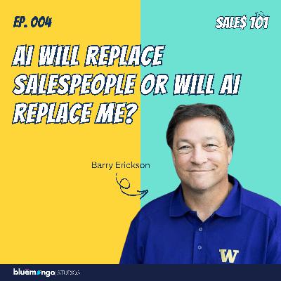 AI Will Replace Salespeople or Will AI Replace Me? | Barry Erickson - 04