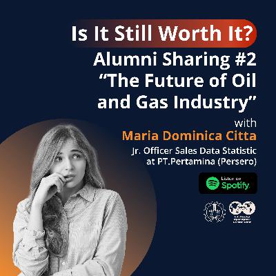 Alumni Sharing #2: The Future of Oil and Gas Industry “Is It Still Worth It?” Alumni Sharing #2: The Future of Oil and Gas Industry “Is It Still Worth It?”