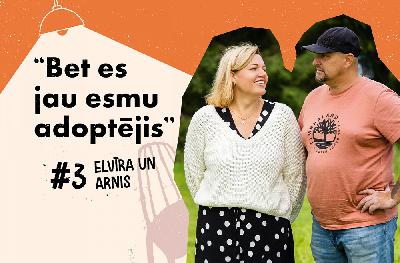 "Bet es jau esmu adoptējis" – Elvīra un Arnis | #3 "Bet es jau esmu adoptējis" – Elvīra un Arnis | #3