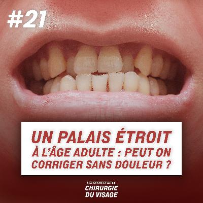 #21 - UN PALAIS ÉTROIT À L’ÂGE ADULTE : PEUT ON CORRIGER SANS DOULEUR ?
