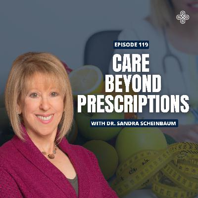 Ep. 119 - Feel Seen, Heard, and Healed: The Rise of Functional Health Coaching with Dr. Sandra Scheinbaum