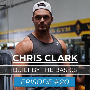Ep. #20 | Chris Clark Fitness | Built From the Basics |