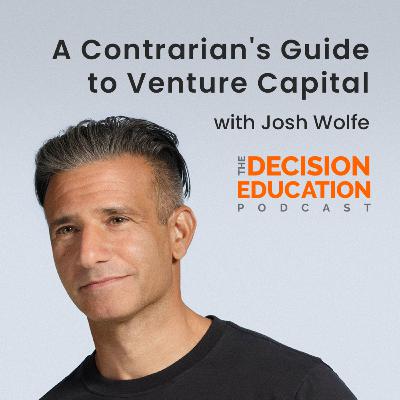 Episode 038: A Contrarian’s Guide to Venture Capital with Josh Wolfe