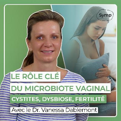 Cystites, Dysbiose, Fertilité : le rôle clé du microbiote vaginal avec le Dr. Dablemont
