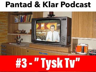 3. ''Tysk Tv'' 3. ''Tysk Tv''
