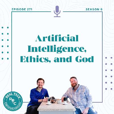 271: Artificial Intelligence, Ethics, and God: What Should Christians Think?