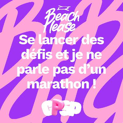 Beach Please #13 - Se lancer des défis et je ne parle pas d'un marathon !