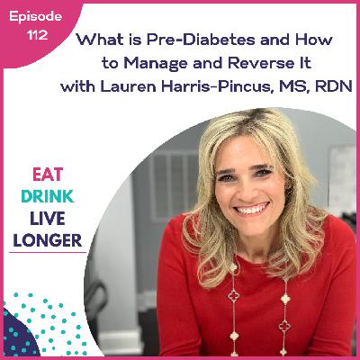 112: What is Pre-Diabetes and How to Manage and Reverse It with Lauren Harris-Pincus, MS, RDN