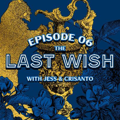 Ep. 6 — "The Last Wish" from The Last Wish Ep. 6 — "The Last Wish" from The Last Wish