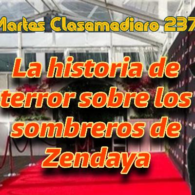 Martes Clasemediero 237: La historia de terror sobre los sombreros de Zendaya