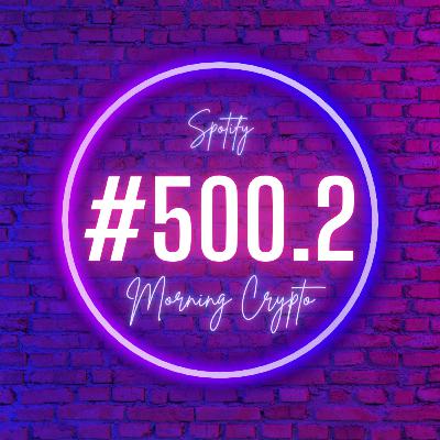 [ Morning Crypto ][ ep #500.2 ]