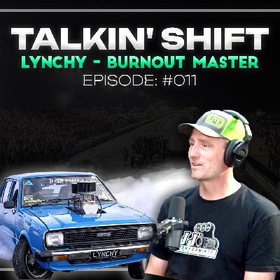 One of the Most LEGENDARY Burnout Drivers in Australian History - LYNCHY (Talkin' Shift EP 11)