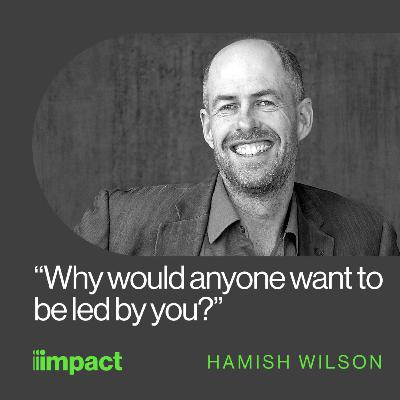 056: Leadership on the frontline - with Hamish Wilson